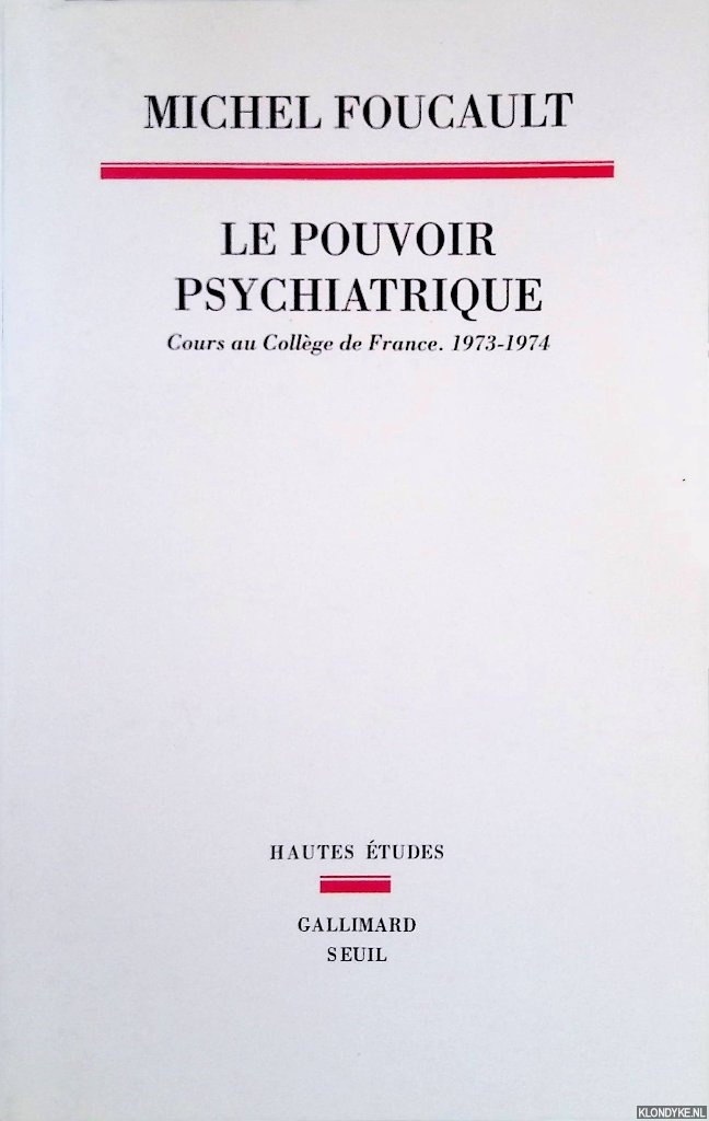 Foucault Michel - Le Pouvoir psychiatrique: Cours au Collge de France, 1973-1974