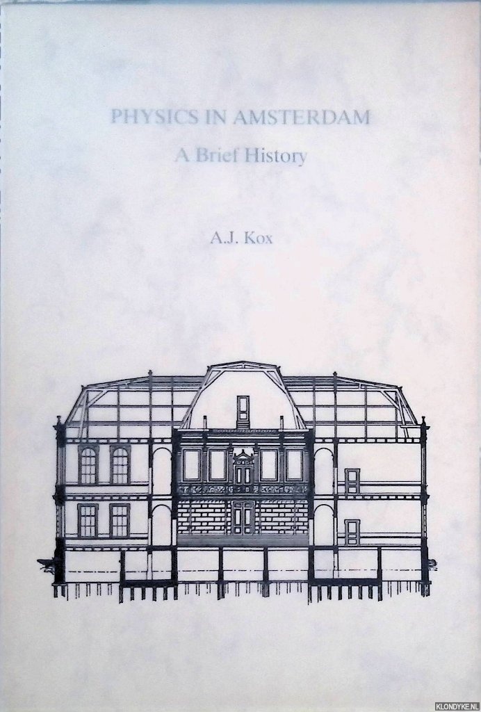 Kox, A.J. - Physics in Amsterdam: a brief history