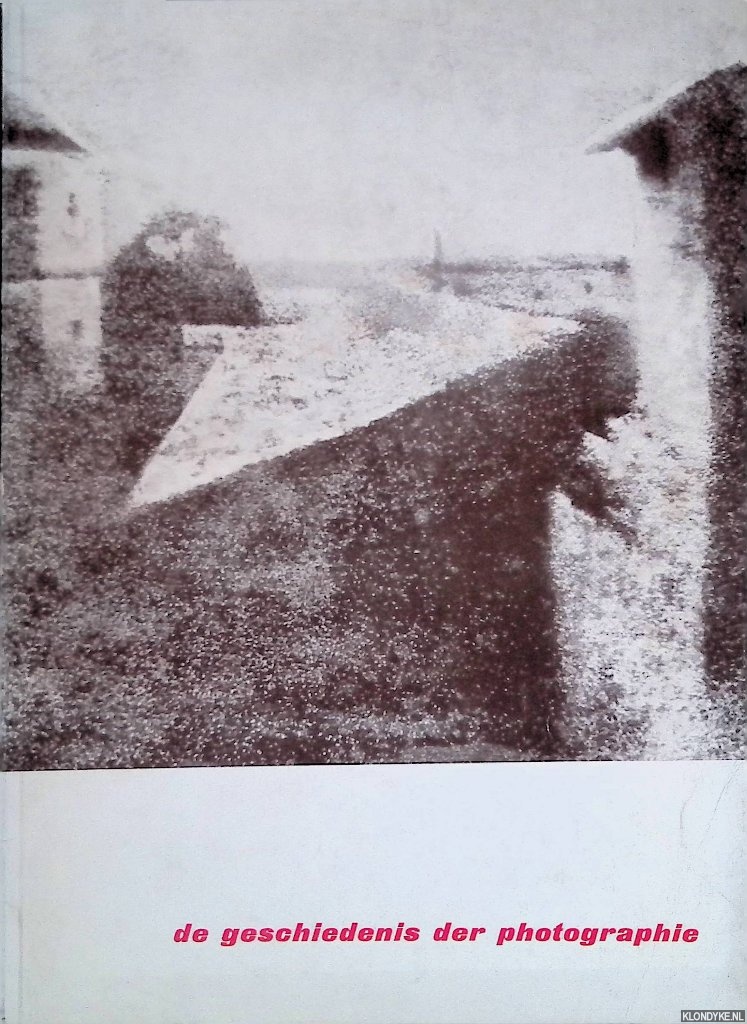 Gernsheim, Helmut & Alison Gernsheim - Stedelijk Museum Amsterdam: De geschiedenis der photographie: Van Nipce tot Moholy-Nagy