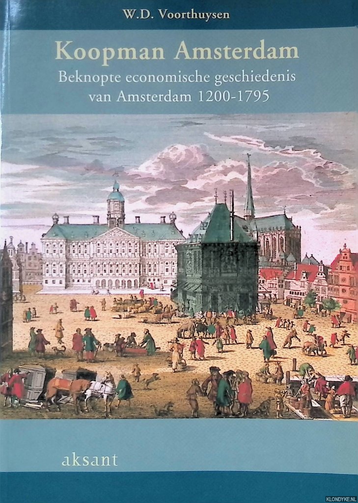 Voorthuysen, W.D. - Koopman Amsterdam: beknopte economische geschiedenis van Amsterdam 1200-1795