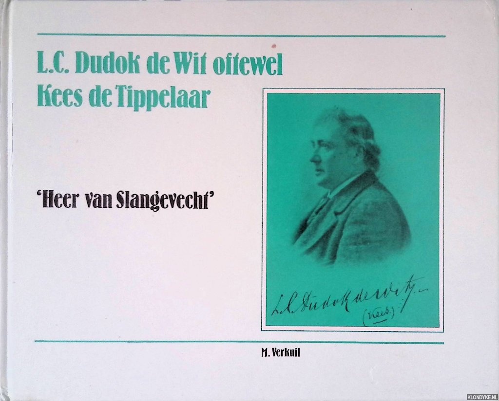Verkuil, M. - L.C. Dudok de Wit oftewel Kees de Tippelaar: 'Heer van Slangevecht'