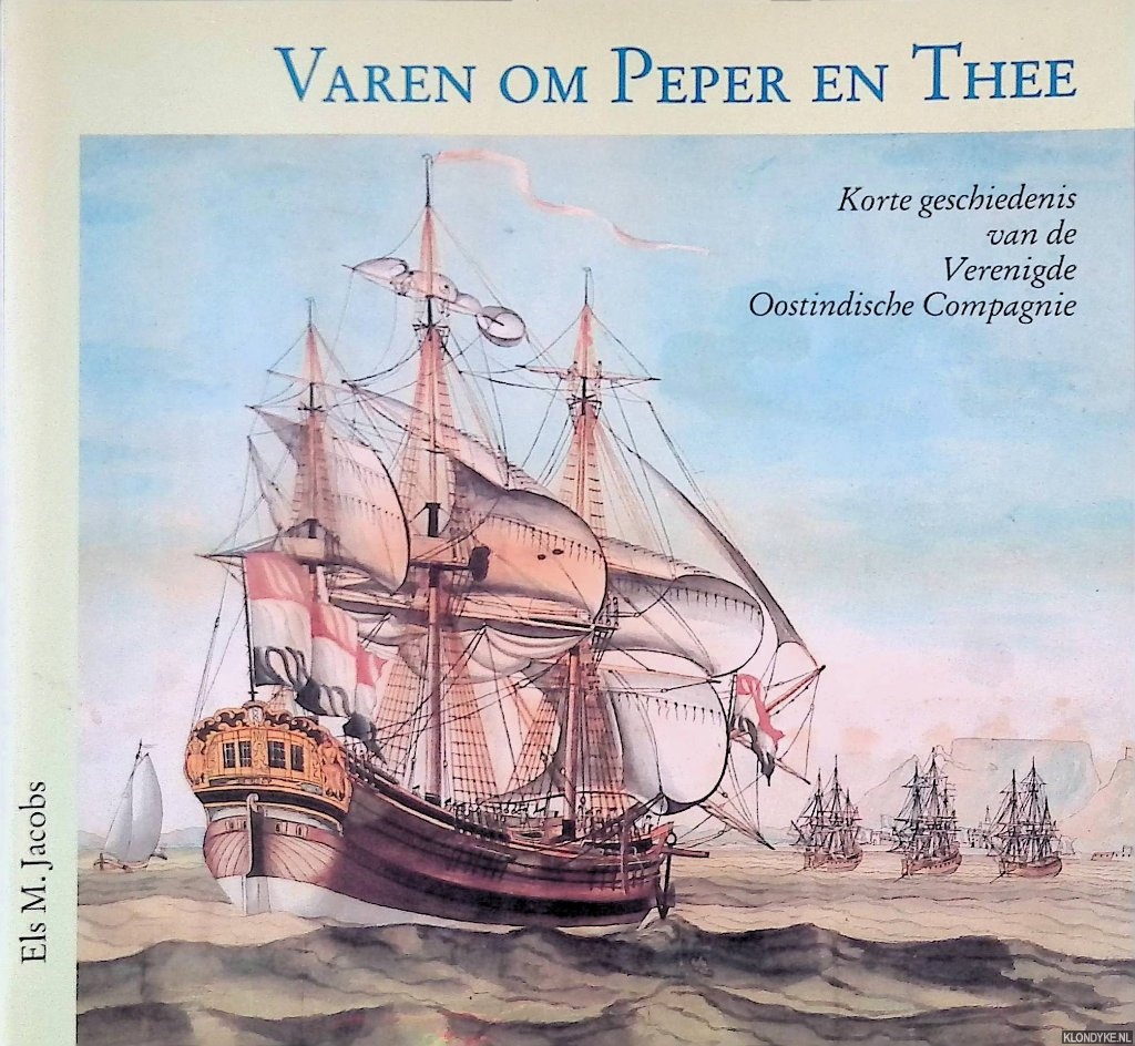 Jacobs, Els M. - Varen om peper en thee: Korte geschiedenis van de Verenigde Oostindische Compagnie