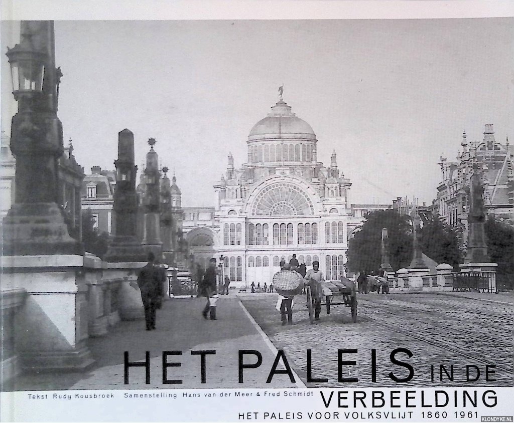 Kousbroek, Rudy & H. van der Meer & Fred Schmidt - Het Paleis in de verbeelding: het Paleis van Volksvlijt 1860-1961
