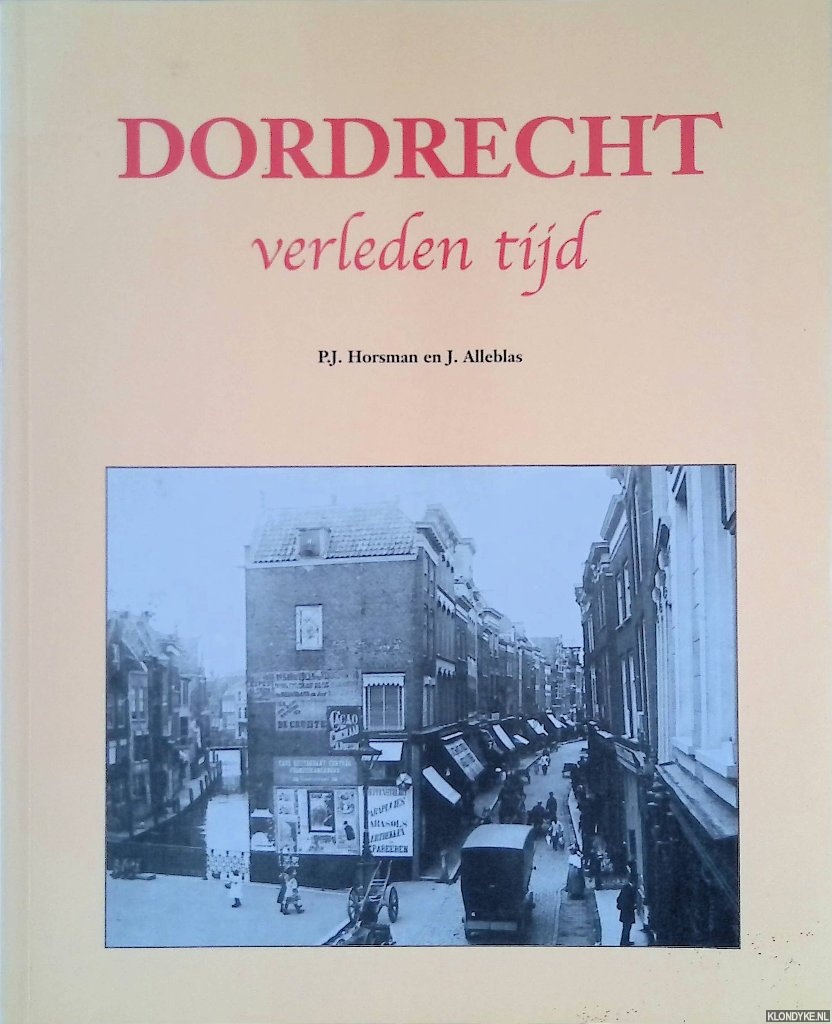Horsman, P.J & J. Alleblas - Dordrecht: verleden tijd