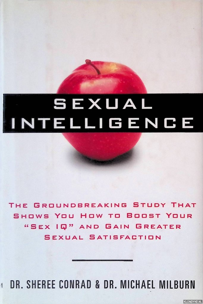 Conrad, Sheree & Michael Milburn - Sexual Intelligence: The Groundbreaking Study That Shows You How to Boost Your Sex IQ and Gain Greater Sexual Satisfaction
