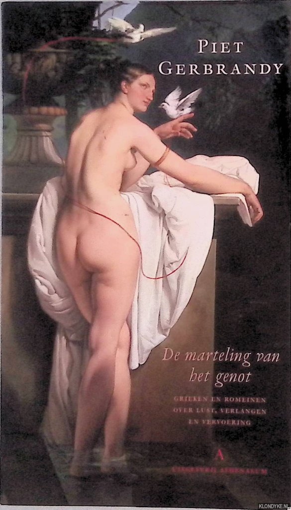 Gerbrandy, Piet - De marteling van het genot: Grieken en Romeinen over lust, verlangen en vervoering