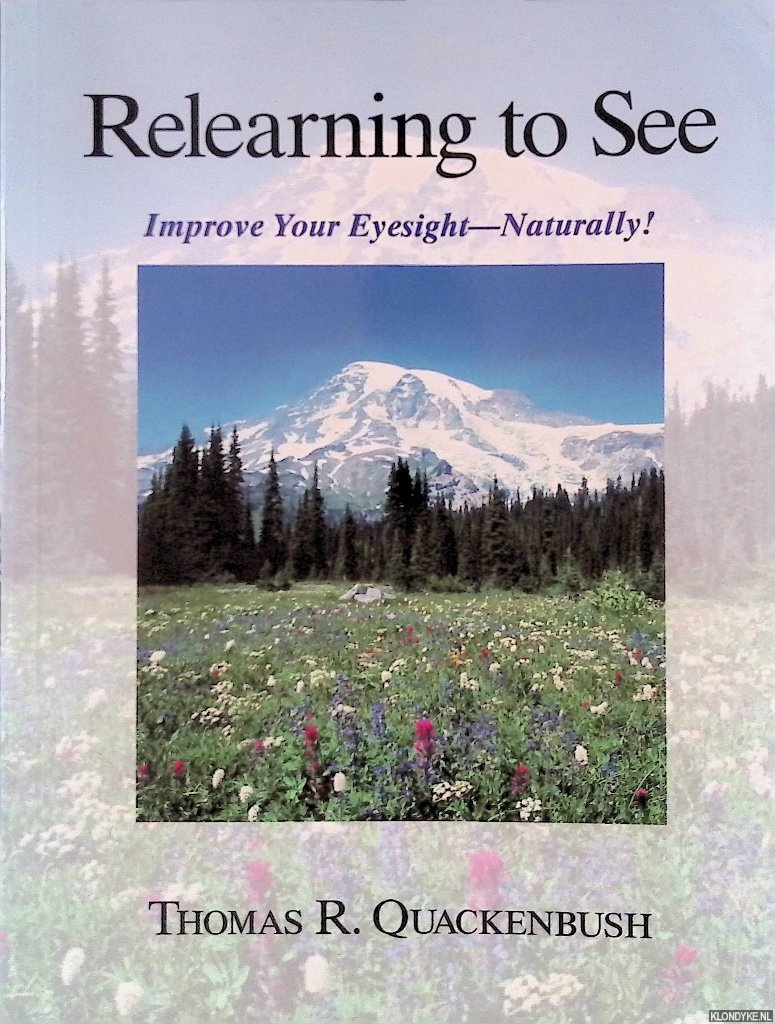 Quackenbush, Thomas R. - Relearning to See: Improve Your Eyesight Naturally!