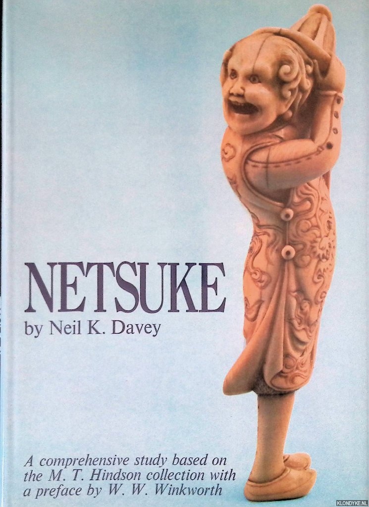 Davey, Neil K. & W.W. Winkworth (preface) - Netsuke: A Comprehensive Study Based on the M.T. Hindson Collection