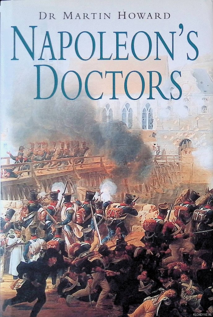 Howard, Martin - Napoleon's Doctors: The Medical Services of the Grande Armee