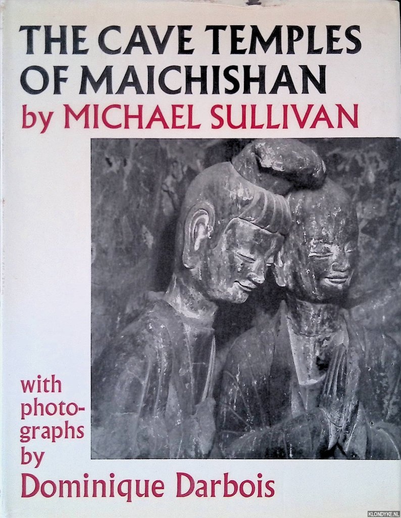 Sullivan, Michael & Dominique Darbois (photographs) - The Cave Temples of Maichishan