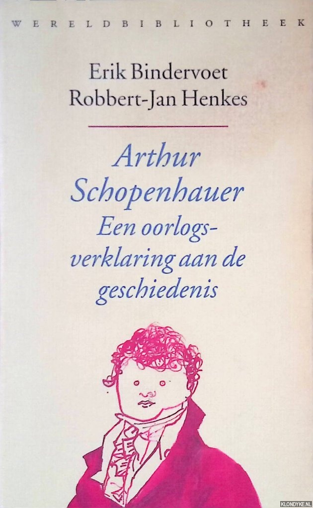 Arthur Schopenhauer: Een oorlogsverklaring aan de geschiedenis - Bindervoet, Erik & Robbert-Jan Henkes