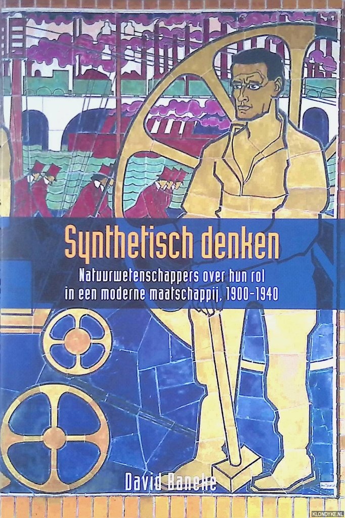 Baneke, David - Synthetisch denken: Natuurwetenschappers over hun rol in de moderne maatschappij 1900-1940