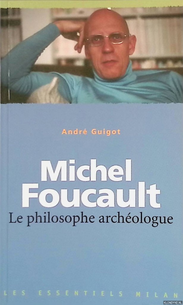Guigot, Andr - Michel Foucault : Le philosophe archeologue