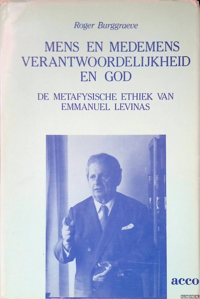 Burggraeve, Roger - Mens en medemens verantwoordelijkheid en God: De metafysische ethiek van Emmanuel Levina