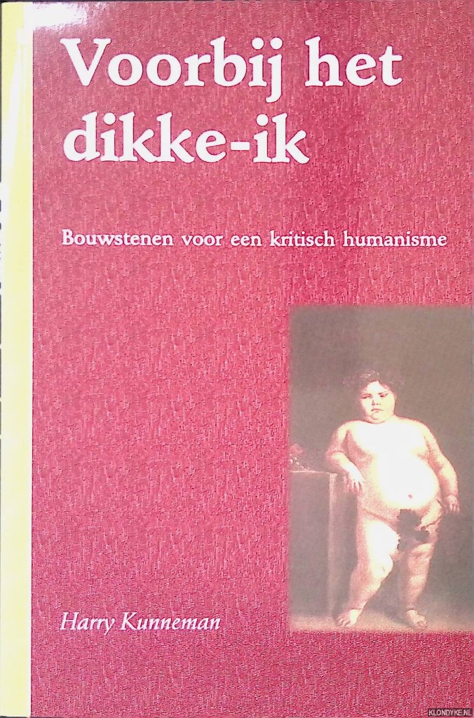 Kunneman, Harry - Voorbij het dikke-ik: bouwstenen voor een kritisch humanisme
