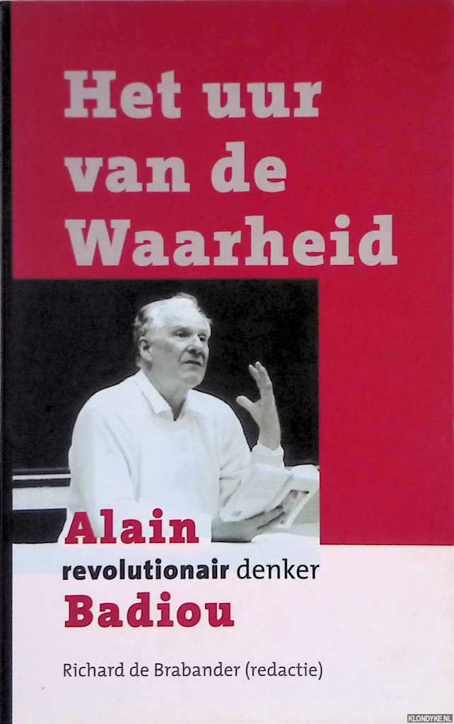 Brabander, Richard de (redactie) - Het uur van de waarheid: Alain Badiou - revolutionair denker