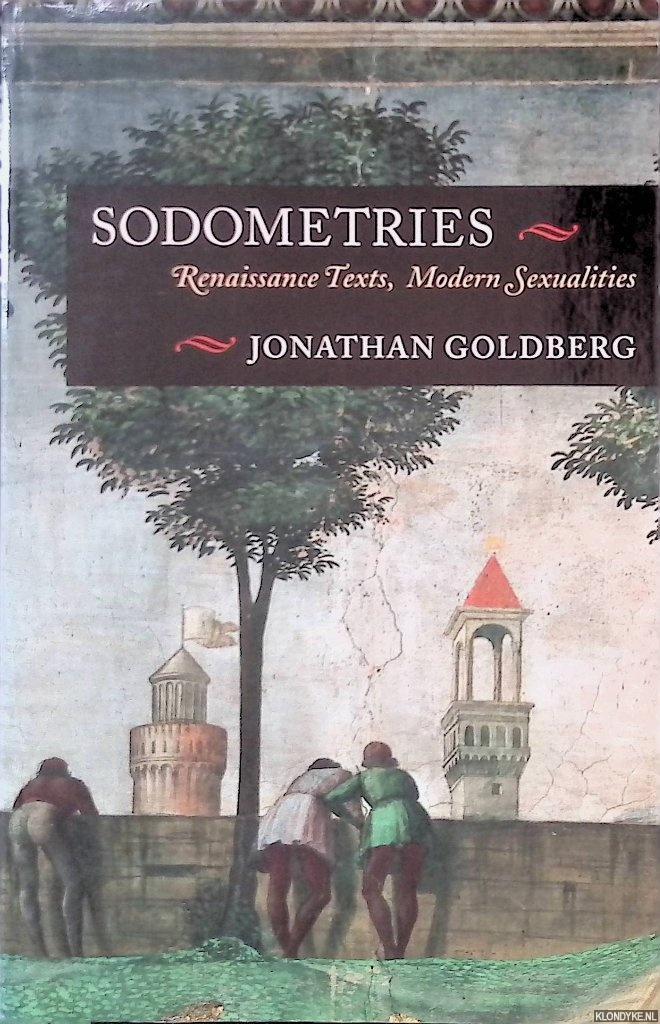 Goldberg, Jonathan - Sodometries: Renaissance Texts, Modern Sexualities