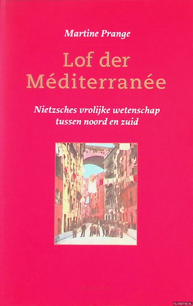 Prange, Martine - Lof der Mditerrane: Nietzsches vrolijke wetenschap tussen noord en zuid *GESIGNEERD*
