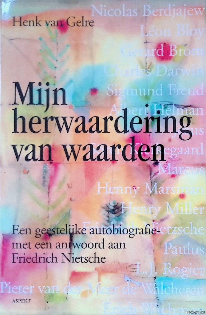 Gelre, Henk van. - Mijn herwaardering van waarden: Een geestelijke autobiografie - met een antwoord aan Friedrich Nietzsche