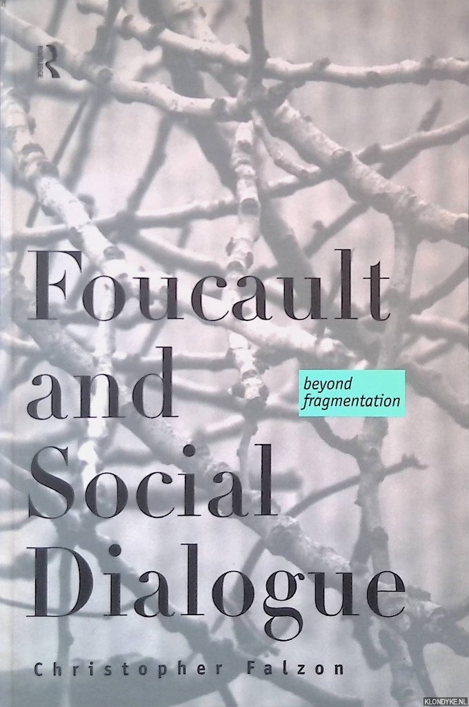 Falzon, Christopher - Foucault and Social Dialogue: Beyond Fragmentation