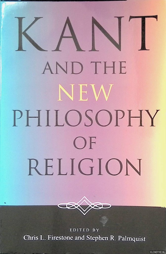 Firestone, Chris L. - and others (editors) - Kant and the New Philosophy of Religion