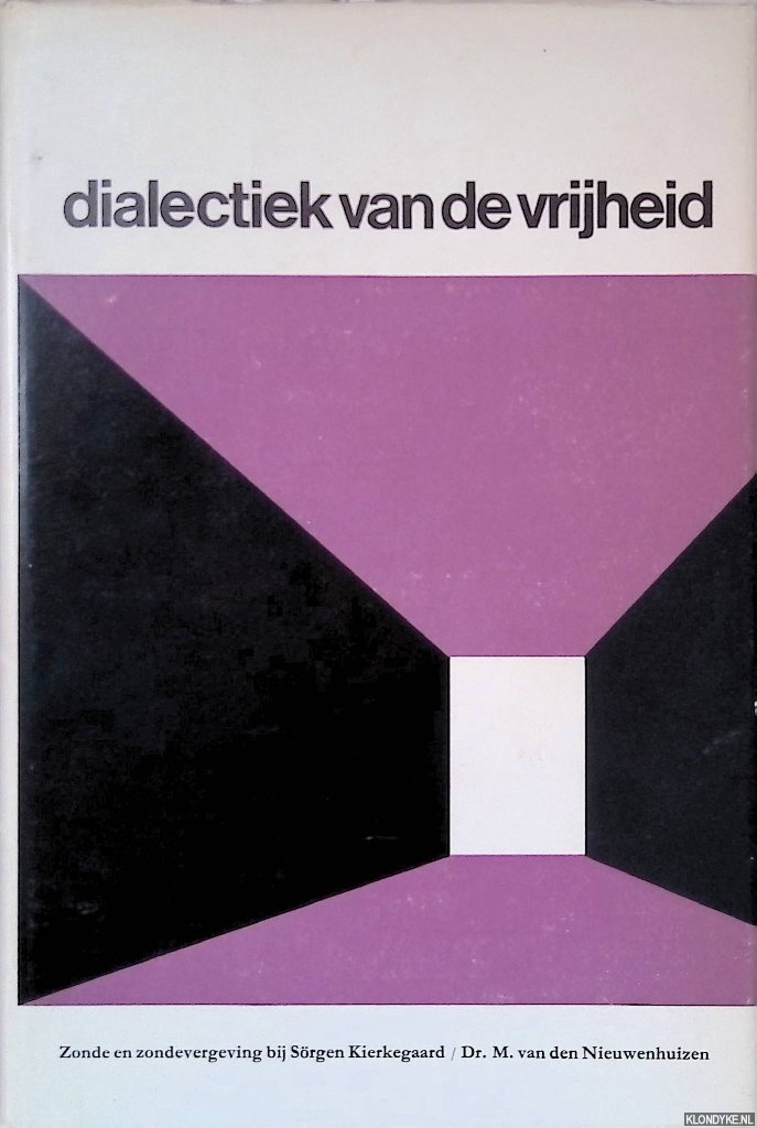 Nieuwenhuizen, M. van den - Dialectiek van de vrijheid: Zonde en zondevergeving bij Sren Kierkegaard.