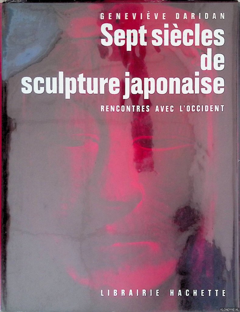 Daridan, Genevive - Sept sicles de sculpture japonaise: rencontres avec l'Occident