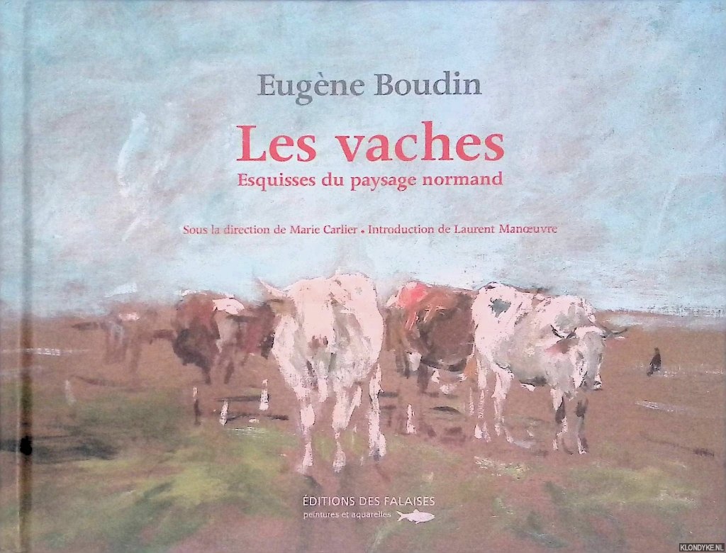 Carlier, Marie & Laurent Manoeuvre - Eugne Boudin: Les Vaches: Esquisses du paysage normand