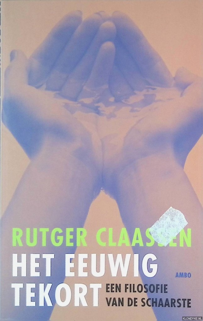 Claassen, Rutger - Het eeuwig tekort: een filosofie van de schaarste