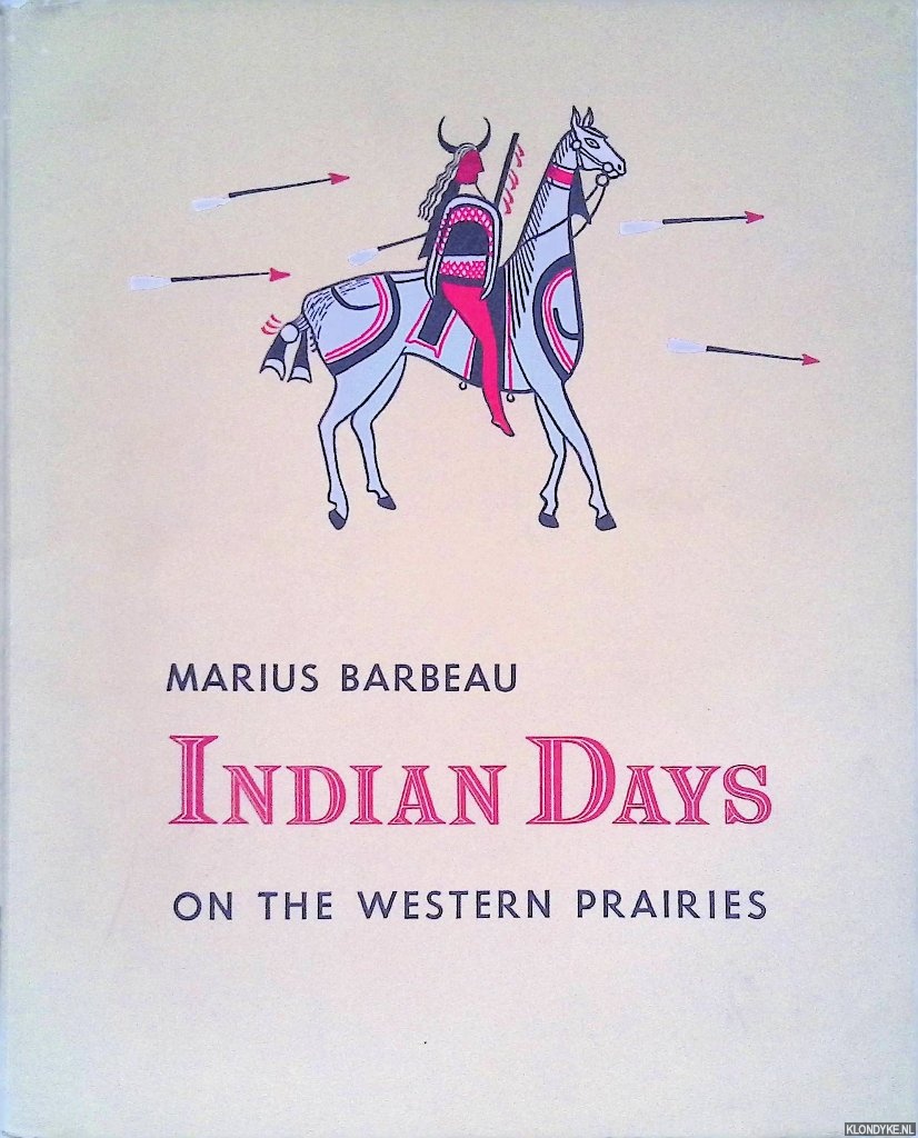 Barbeau, Marius - Indian Days on the Western Prairies