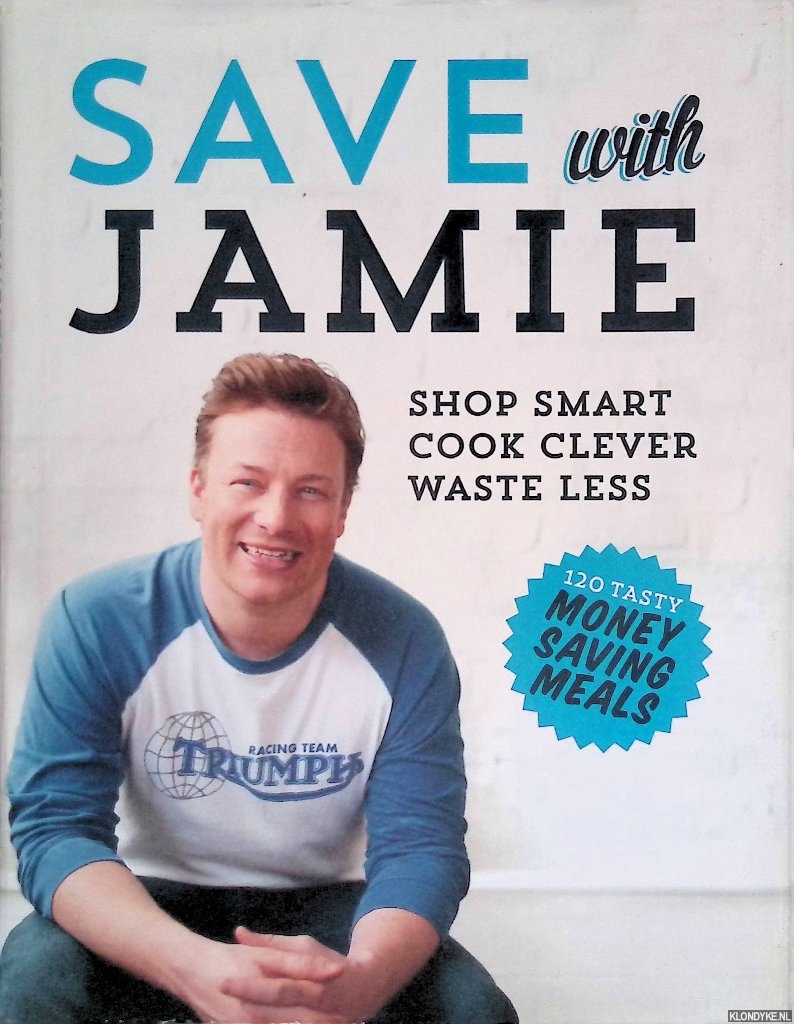 Oliver, Jamie - Save with Jamie: Shop Smart, Cook Clever, Waste Less