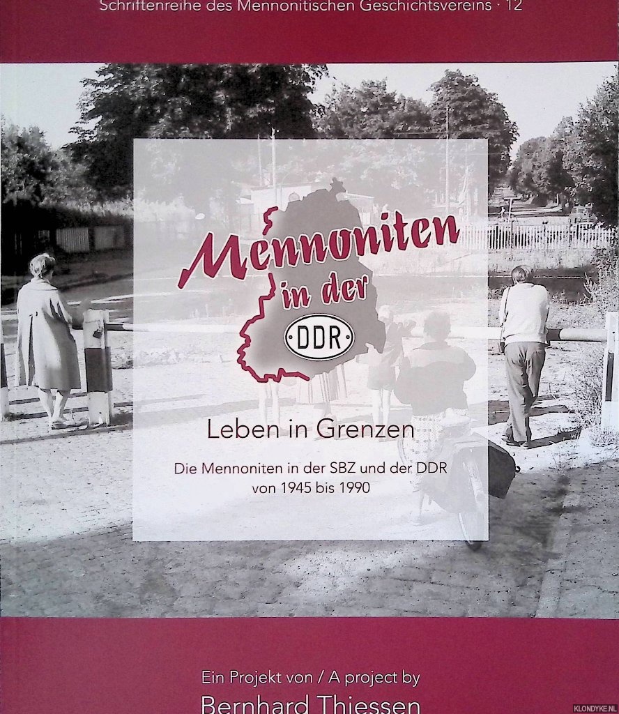 Thiessen, Bernhard - Leben in Grenzen: Die Mennoniten in der SBZ und der DDR von 1945 bis 1990