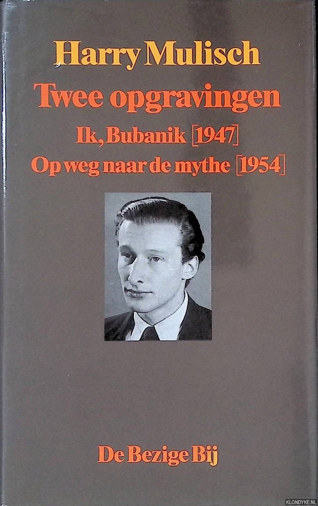 Mulisch, Harry - Twee opgravingen: Ik, Bubanik [1947] Op weg naar de mythe [1954]