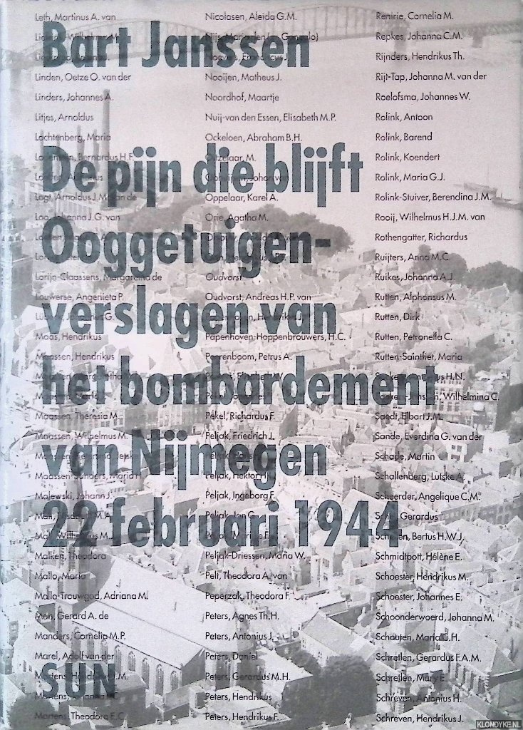 Janssen, Bart - De pijn die blijft: Ooggetuigenverslagen van het bombardement van Nijmegen 22 februari 1944