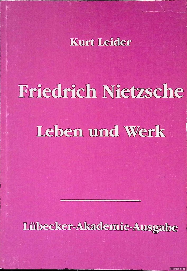 Leider, Kurt - Friedrich Nietzsche: Leben und Werk