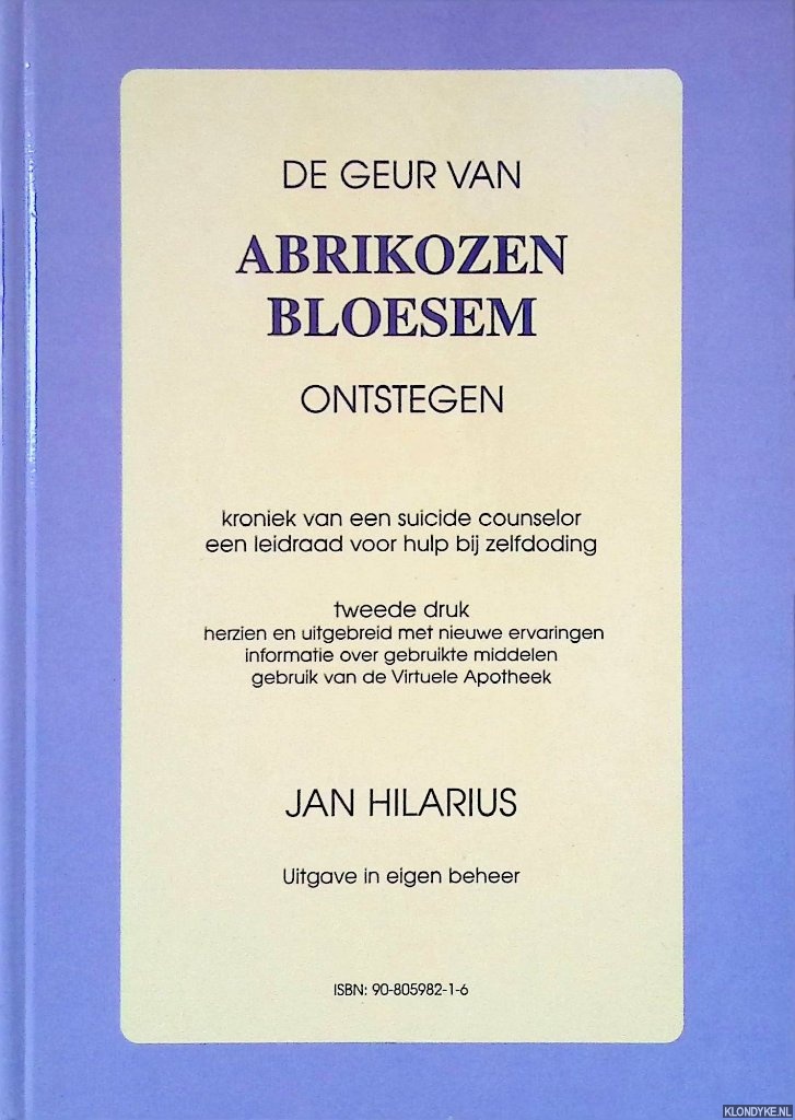Hilarius, Jan - De geur van abrikozenbloesem ontstegen: Kroniek van een suicide counselor: Een handboek voor hulp bij zelfdoding