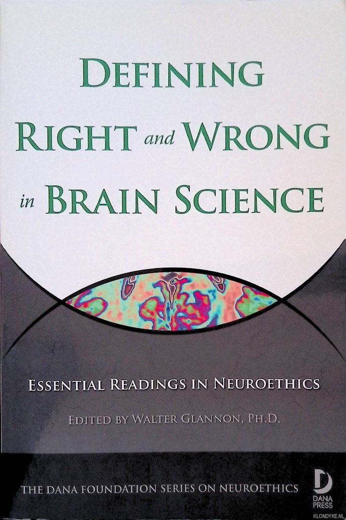 Glannon, Walter - Defining Right and Wrong in Brain Science: Essential Readings in Neuroethics