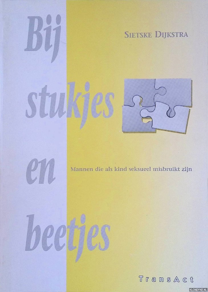 Dijkstra, Sietske - Bij stukjes en beetjes: Mannen die als kind seksueel misbruikt zijn