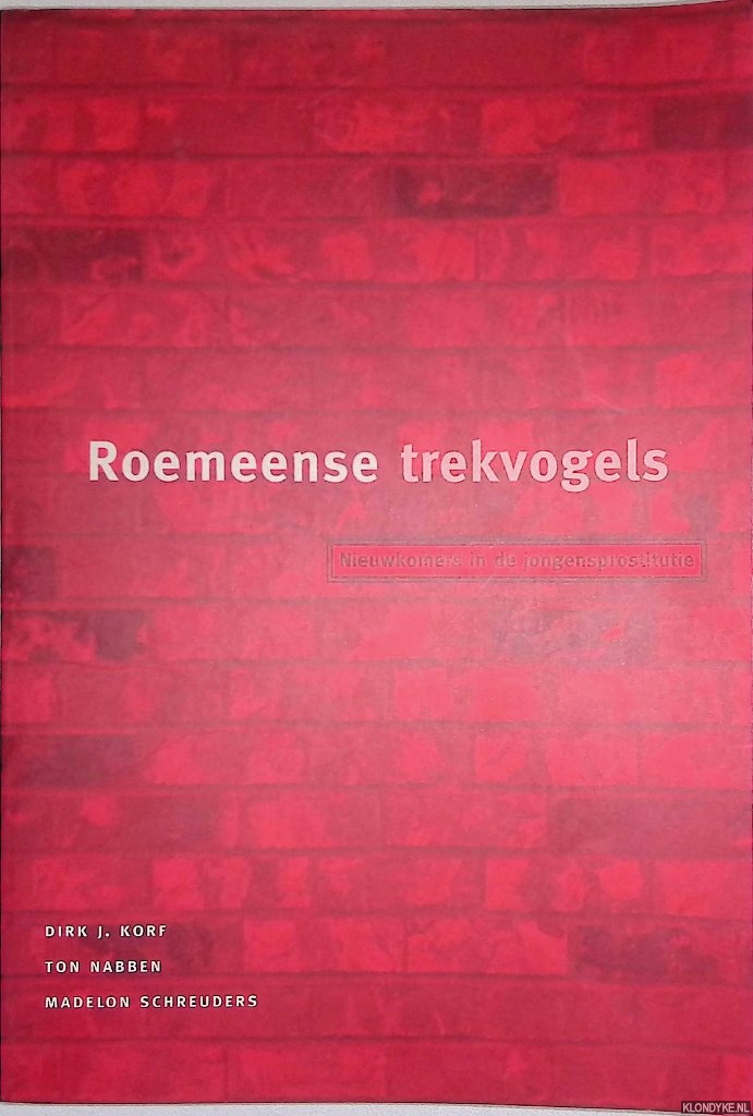 Korf, Dirk J. - Roemeense trekvogels: nieuwkomers in de jongensprostitutie Roemeense trekvogels : nieuwkomers in de jongensprostitutie