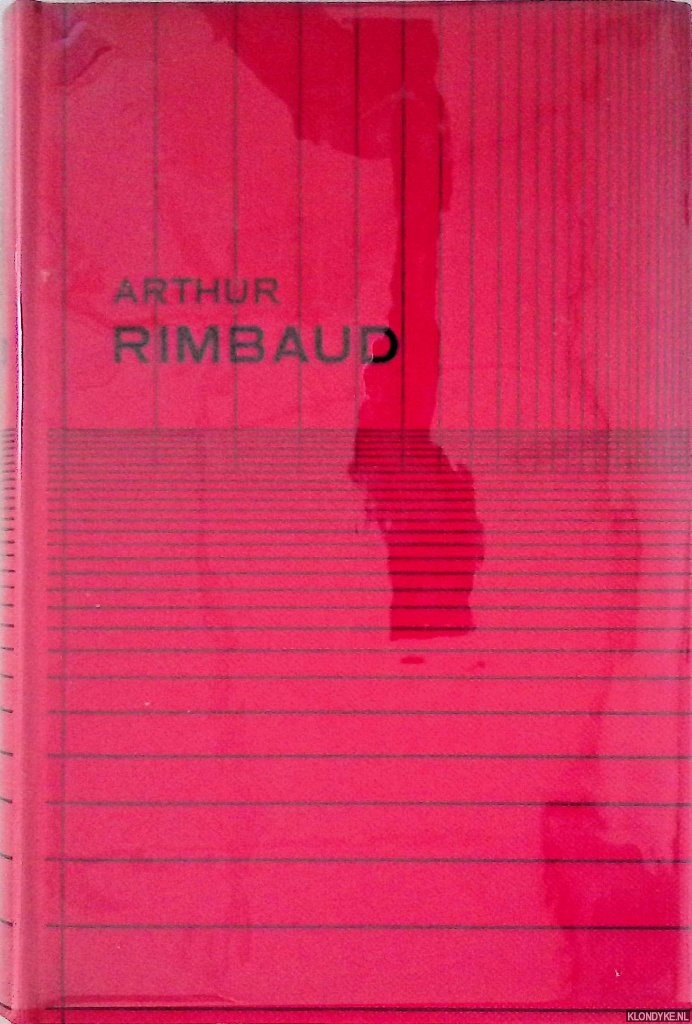 Rimbaud, Arthur - Oeuvres: Posies - Les dserts de l'amour - Une saison en enfer - bauches - Illuminations - Premires proses - Trois lettres