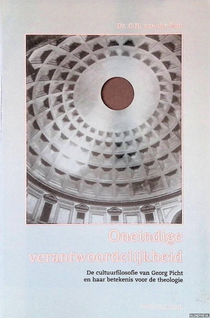 Bom, G.H. van der - Oneindige verantwoordelijkheid: De cultuurfilosofie van Georg Picht en haar betekenis voor de theologie