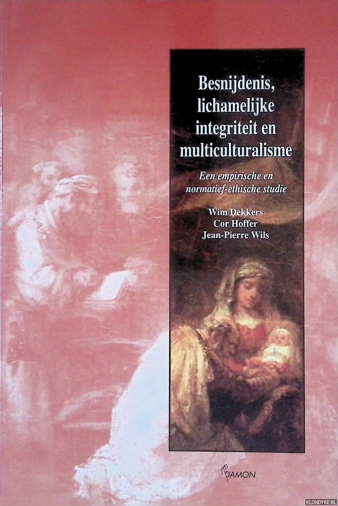 Dekkers, Wim - Besnijdenis, lichamelijke integriteit en multiculturalisme: Een empirische en normatief-ethische studie