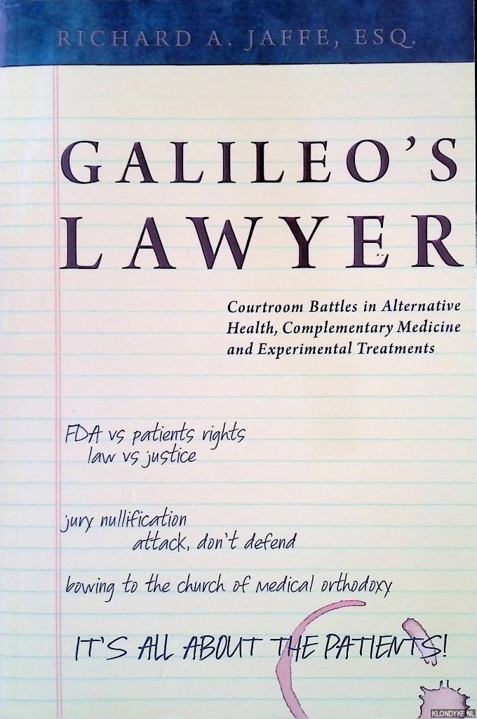 Jaffe, Richard A. - Galileo's Lawyer: Courtroom Battles in Alternative Health, Complementary Medicine and Experimental Treatments