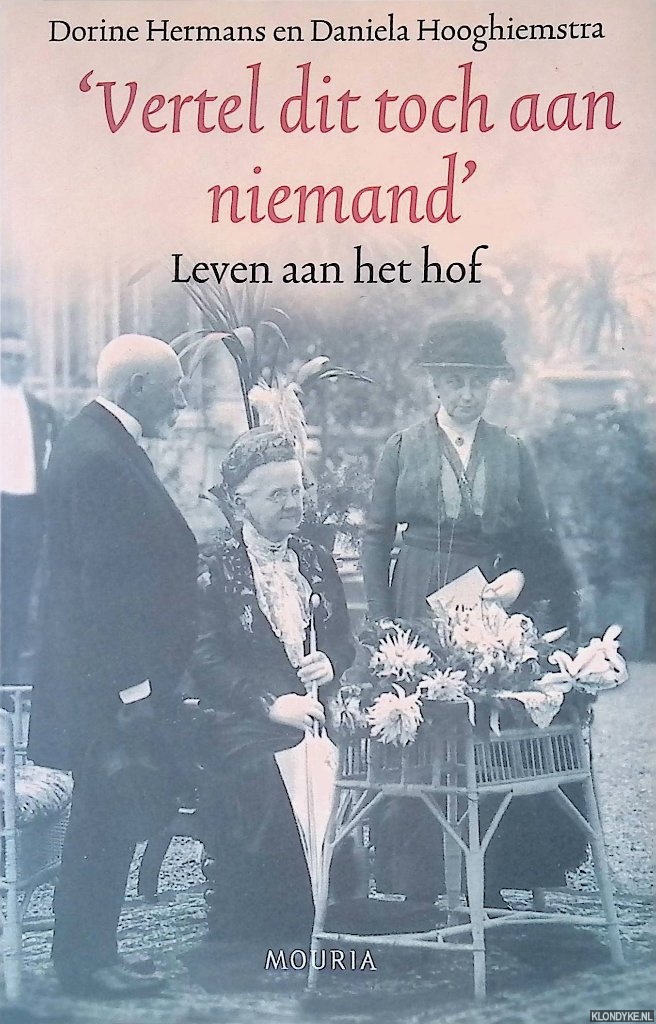 Hermans, Dorine & Daniela Hooghiemstra - Vertel dit toch aan niemand: Leven aan het hof