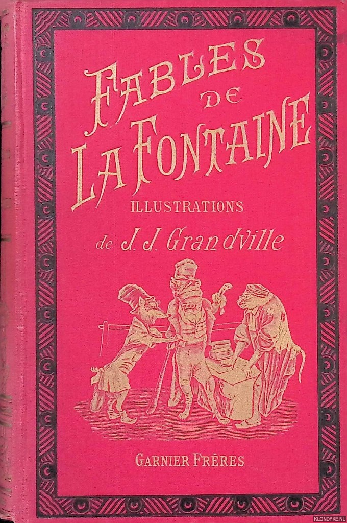 Fontaine, Jean de la - Fables de La Fontaine: dition illustre de 250 dessins par J.-J. Grandville avec des notes et prcde de la vie de l'auteur par Auger