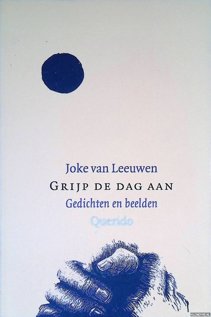 Leeuwen, Joke van - Grijp de dag aan: gedichten en beelden