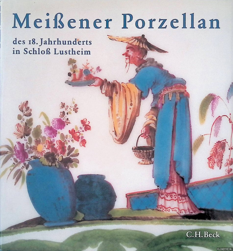 Eikelmann, Renate & Annette Schommers & Martina Grigat-Hunger - Meiener Porzellan des 18. Jahrhunderts: Die Stiftung Ernst Schneider in Schlo Lustheim
