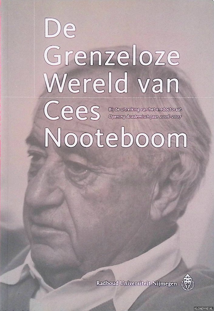 Nooteboom, Cees - De Grenzeloze Wereld van Cees Nooteboom: Bij de uitreiking van het eredoctoraat