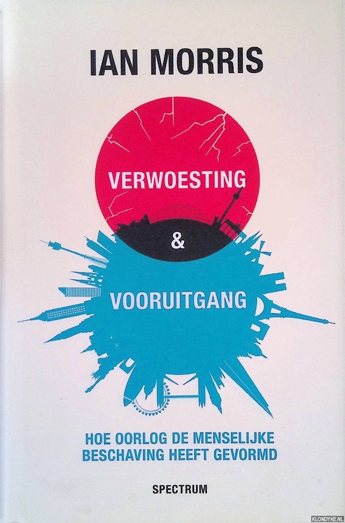 Morris, Ian - Verwoesting en vooruitgang: Hoe oorlog de menselijke beschaving heeft gevormd