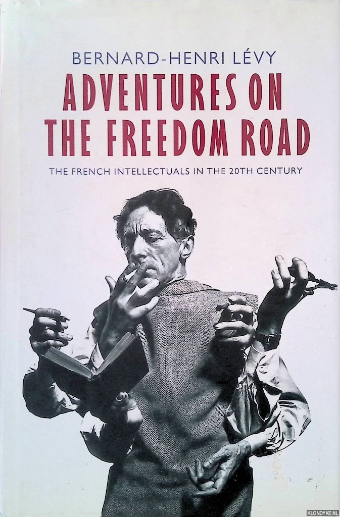 Lvy, Bernard-Henri - Adventures on the Freedom Road: The French Intellectuals in the 20th Century